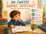 Jak ćwiczyć pamięć dziecka bez wkuwania? Skuteczne sposoby potwierdzone badaniami